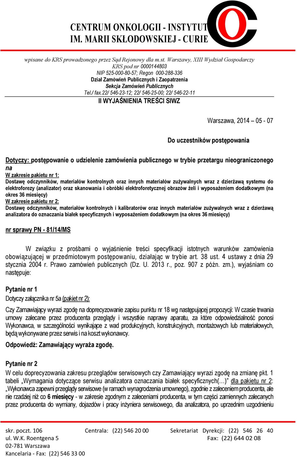 22/ 546-23-12; 22/ 546-25-00; 22/ 546-22-11 II WYJAŚNIENIA TREŚCI SIWZ Warszawa, 2014 05-07 Do uczestników postępowania Dotyczy: postępowanie o udzielenie zamówienia publicznego w trybie przetargu