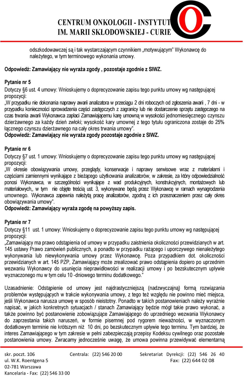 4 umowy: Wnioskujemy o doprecyzowanie zapisu tego punktu umowy wg następującej propozycji: W przypadku nie dokonania naprawy awarii analizatora w przeciągu 2 dni roboczych od zgłoszenia awarii, 7 dni