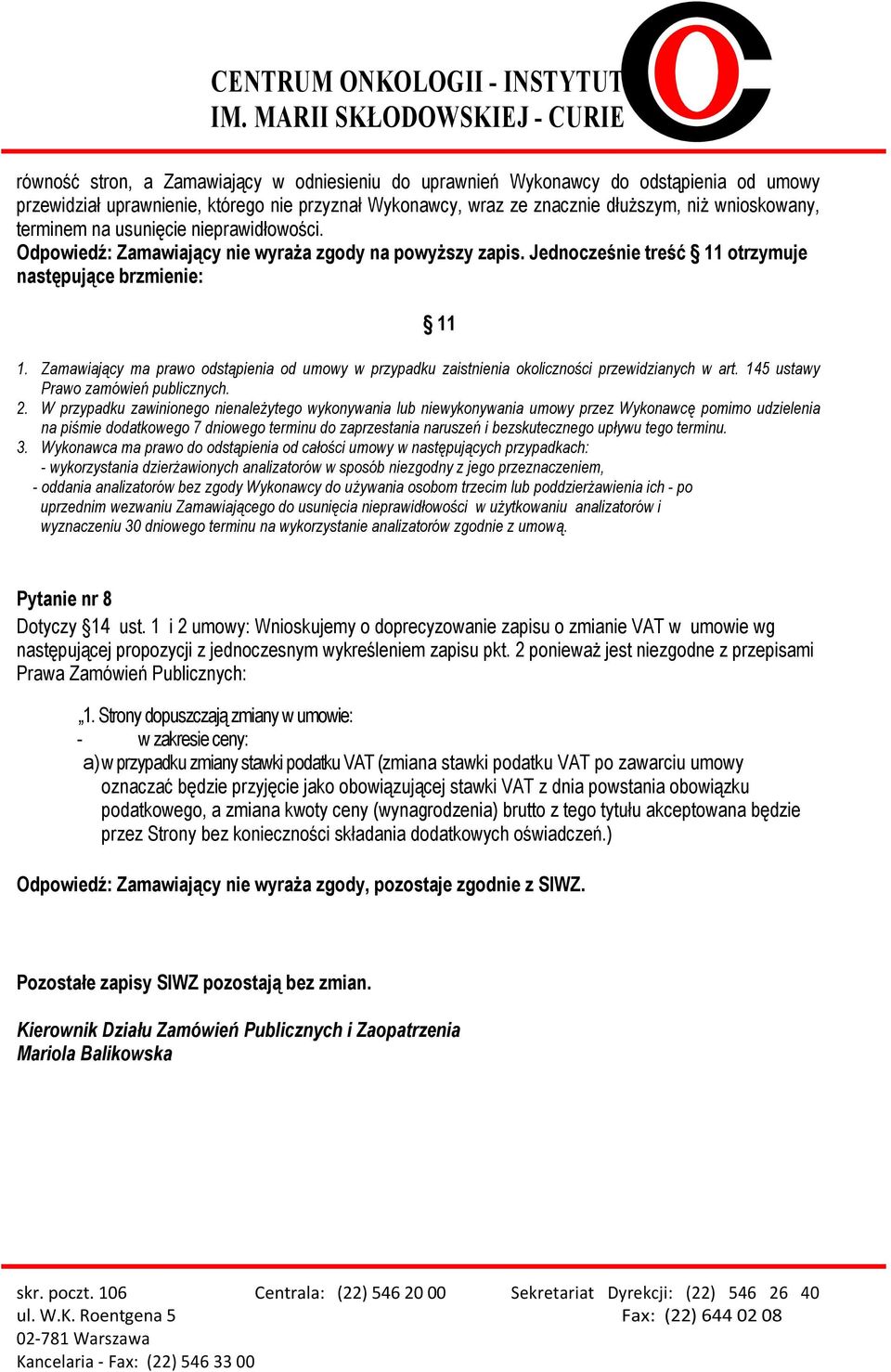 Zamawiający ma prawo odstąpienia od umowy w przypadku zaistnienia okoliczności przewidzianych w art. 145 ustawy Prawo zamówień publicznych. 2.