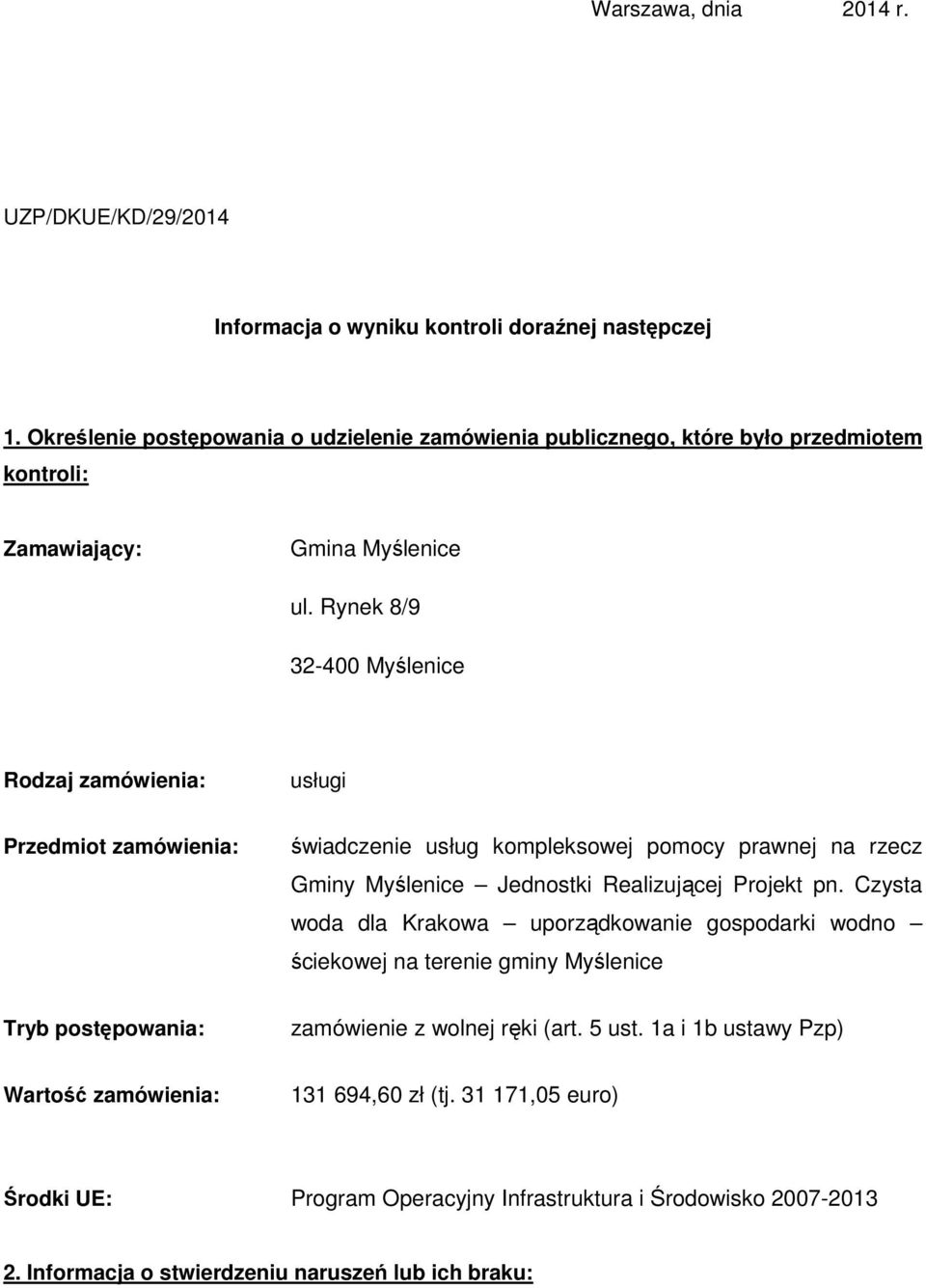 Rynek 8/9 32-400 Myślenice Rodzaj zamówienia: usługi Przedmiot zamówienia: świadczenie usług kompleksowej pomocy prawnej na rzecz Gminy Myślenice Jednostki Realizującej Projekt pn.