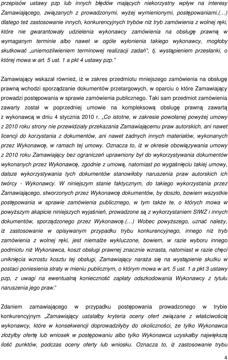 w ogóle wyłonienia takiego wykonawcy, mogłoby skutkować uniemożliwieniem terminowej realizacji zadań", tj. wystąpieniem przesłanki, o której mowa w art. 5 ust. 1 a pkt 4 ustawy pzp.