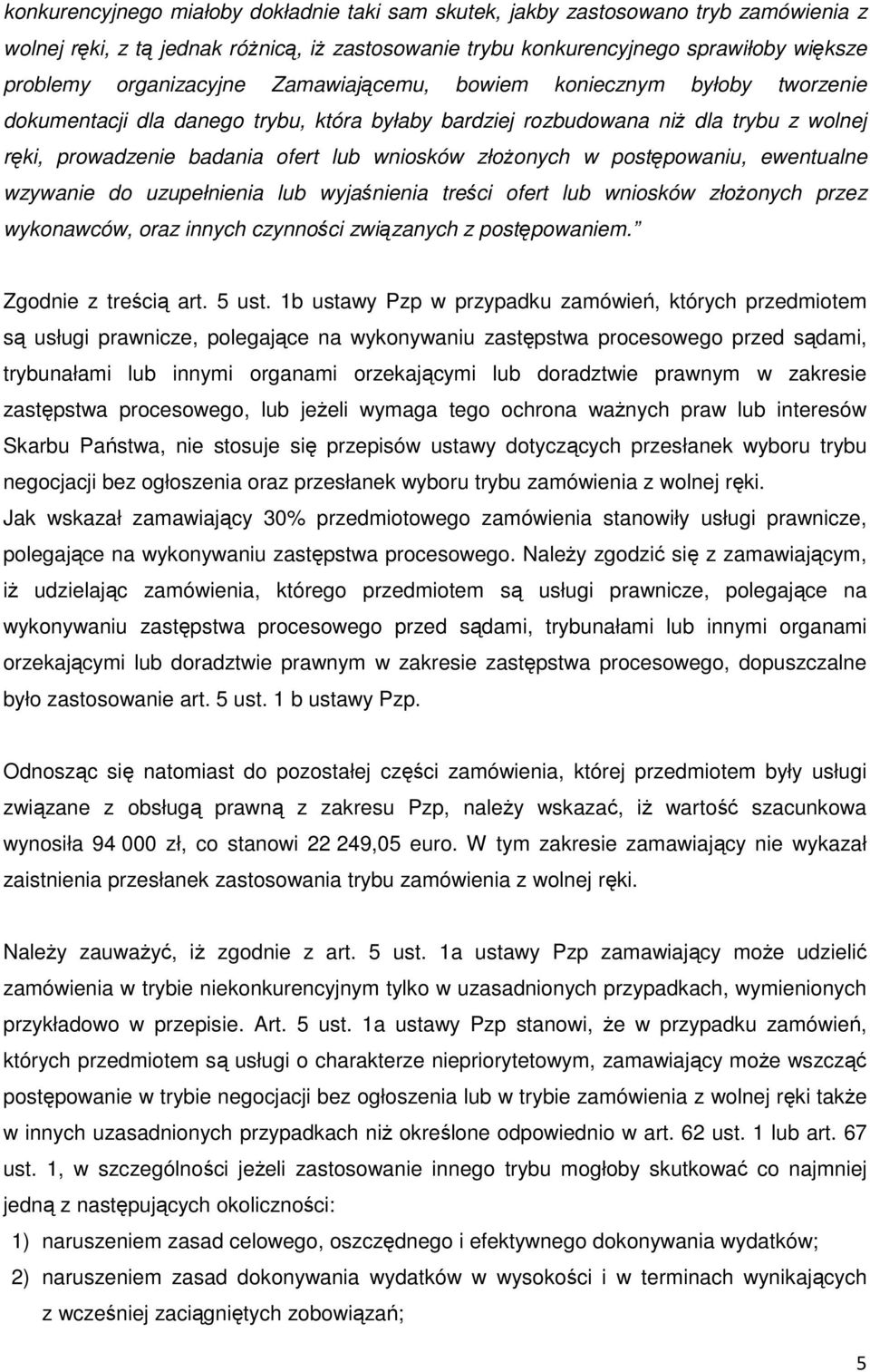 złożonych w postępowaniu, ewentualne wzywanie do uzupełnienia lub wyjaśnienia treści ofert lub wniosków złożonych przez wykonawców, oraz innych czynności związanych z postępowaniem.