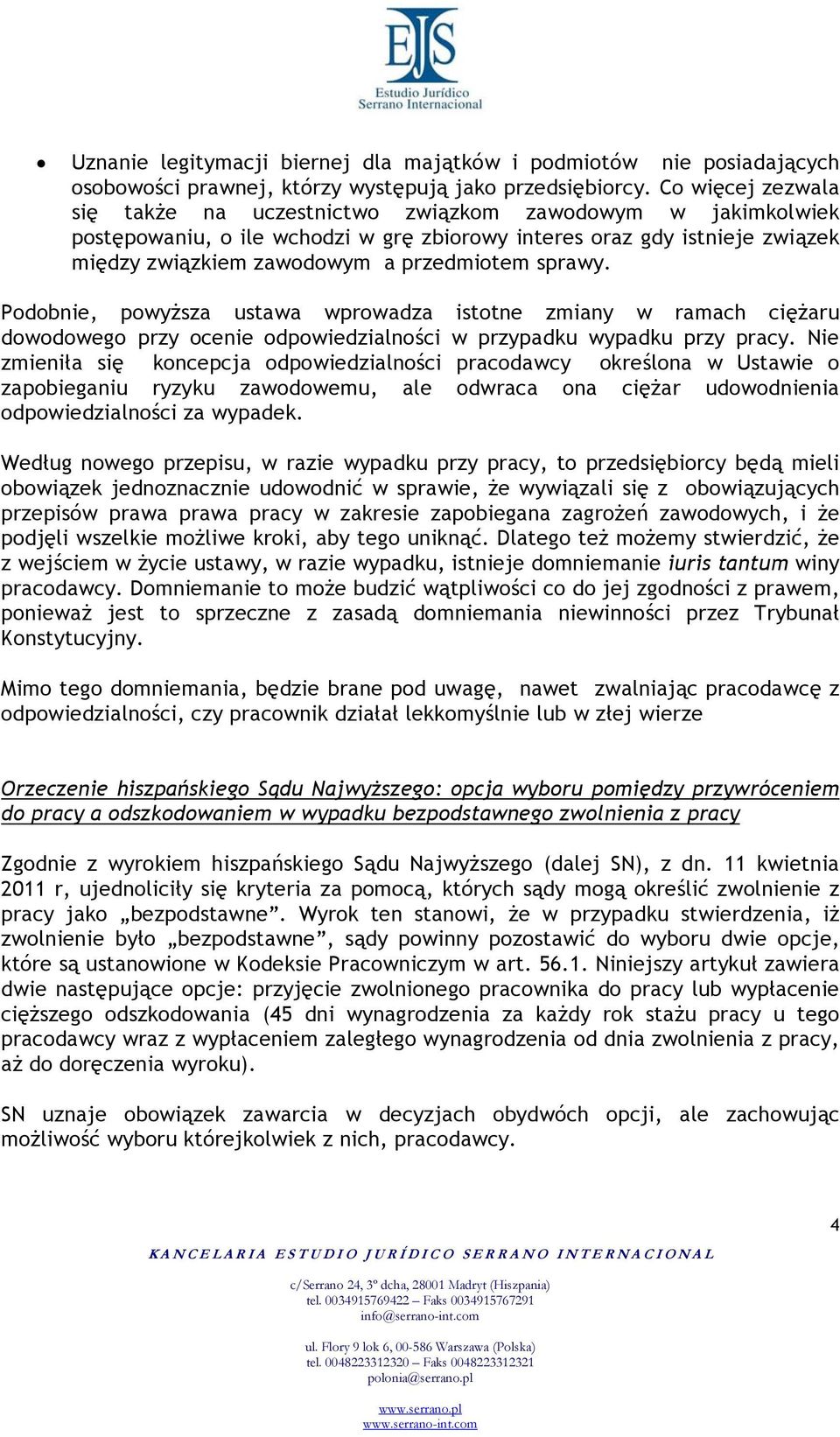 sprawy. Podobnie, powyższa ustawa wprowadza istotne zmiany w ramach ciężaru dowodowego przy ocenie odpowiedzialności w przypadku wypadku przy pracy.