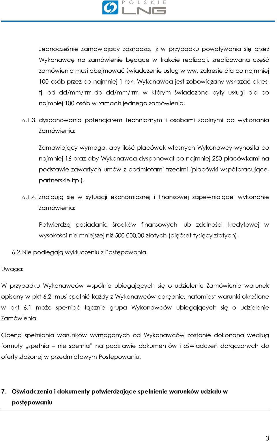 od dd/mm/rrrr do dd/mm/rrrr, w którym świadczone były usługi dla co najmniej 100 osób w ramach jednego zamówienia. 6.1.3.