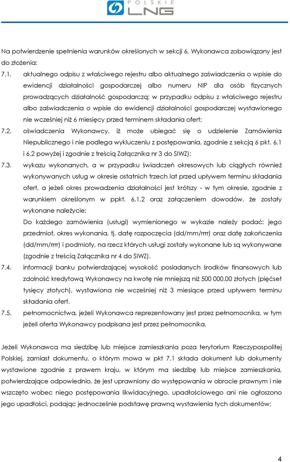 przypadku odpisu z właściwego rejestru albo zaświadczenia o wpisie do ewidencji działalności gospodarczej wystawionego nie wcześniej niż 6 miesięcy przed terminem składania ofert; 7.2.