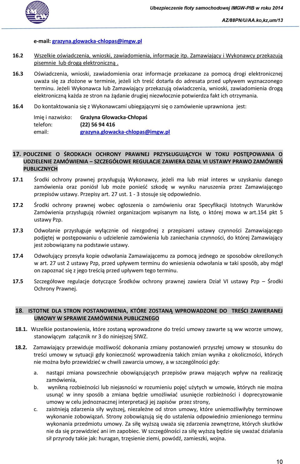 3 Oświadczenia, wnioski, zawiadomienia oraz informacje przekazane za pomocą drogi elektronicznej uważa się za złożone w terminie, jeżeli ich treść dotarła do adresata przed upływem wyznaczonego