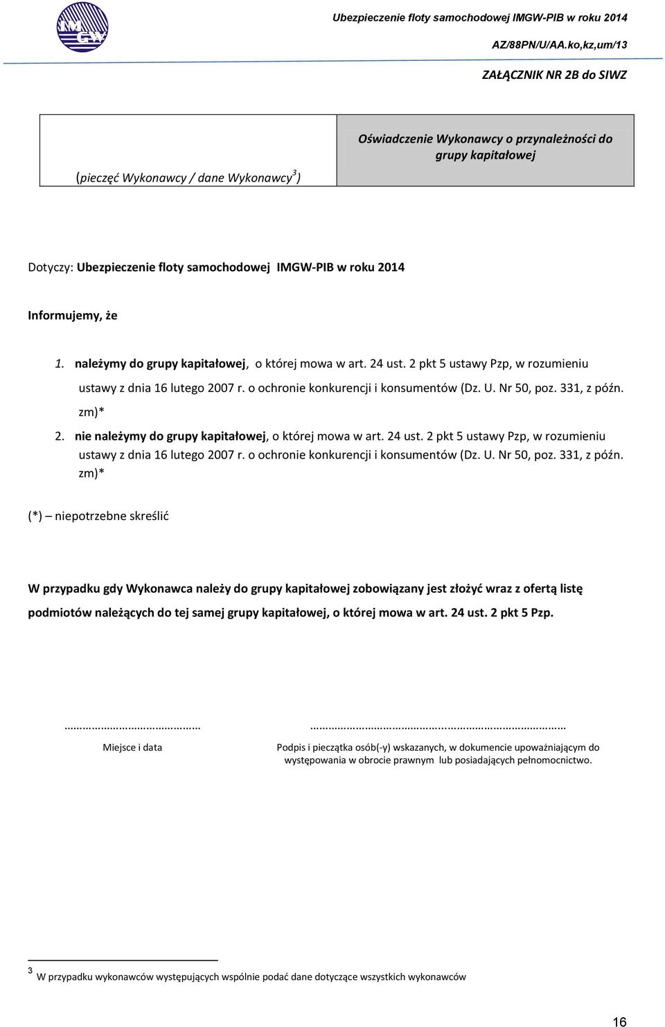 331, z późn. zm)* 2. nie należymy do grupy kapitałowej, o której mowa w art. 24 ust. 2 pkt 5 ustawy Pzp, w rozumieniu ustawy z dnia 16 lutego 2007 r. o ochronie konkurencji i konsumentów (Dz. U.