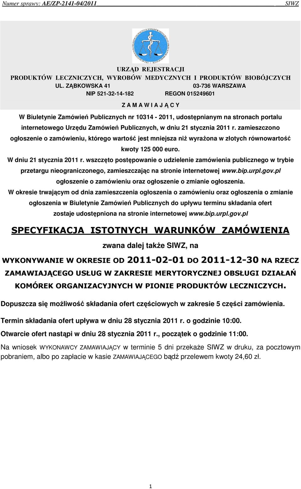 Publicznych, w dniu 21 stycznia 2011 r. zamieszczono ogłoszenie o zamówieniu, którego wartość jest mniejsza niż wyrażona w złotych równowartość kwoty 125 000 euro. W dniu 21 stycznia 2011 r.