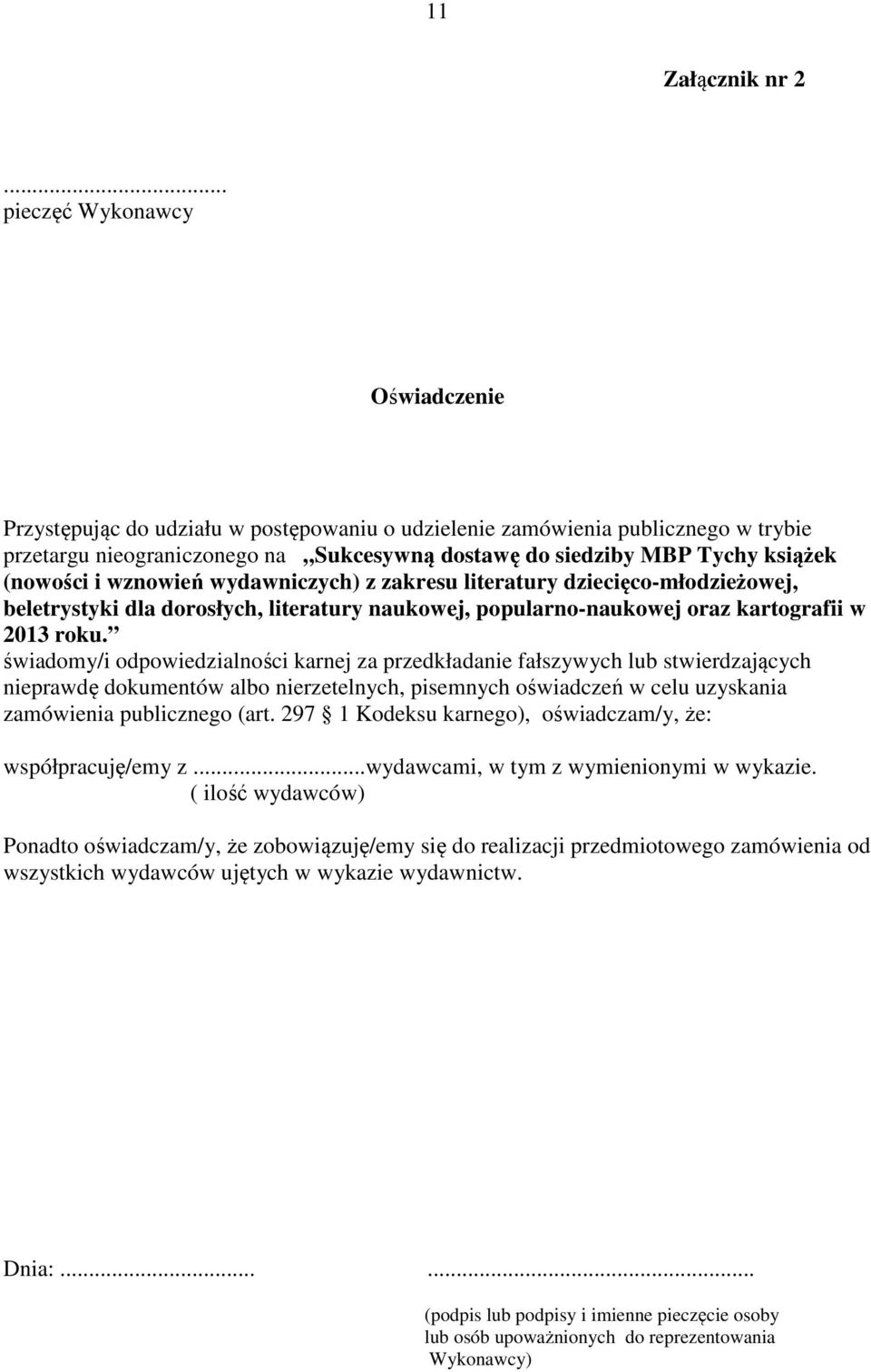 (nowości i wznowień wydawniczych) z zakresu literatury dziecięco-młodzieżowej, beletrystyki dla dorosłych, literatury naukowej, popularno-naukowej oraz kartografii w 2013 roku.