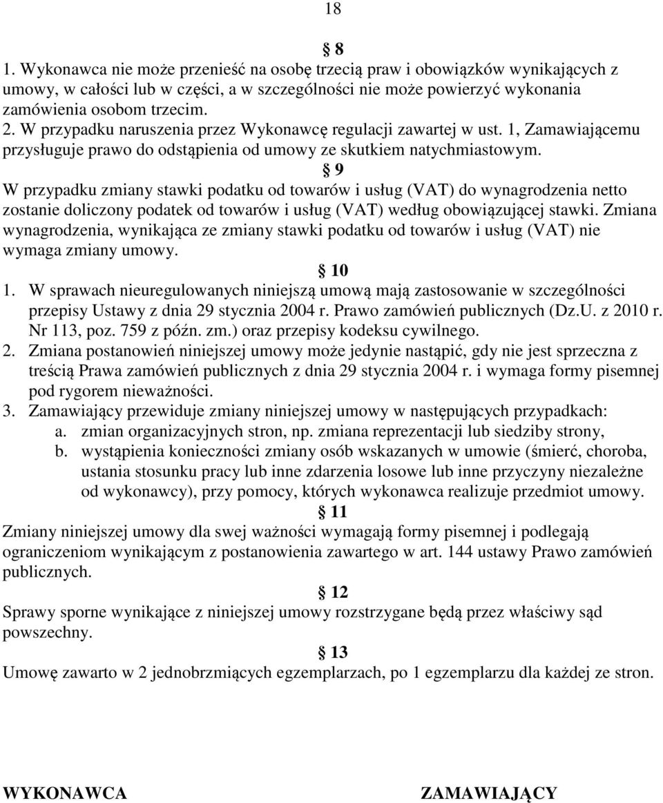 9 W przypadku zmiany stawki podatku od towarów i usług (VAT) do wynagrodzenia netto zostanie doliczony podatek od towarów i usług (VAT) według obowiązującej stawki.