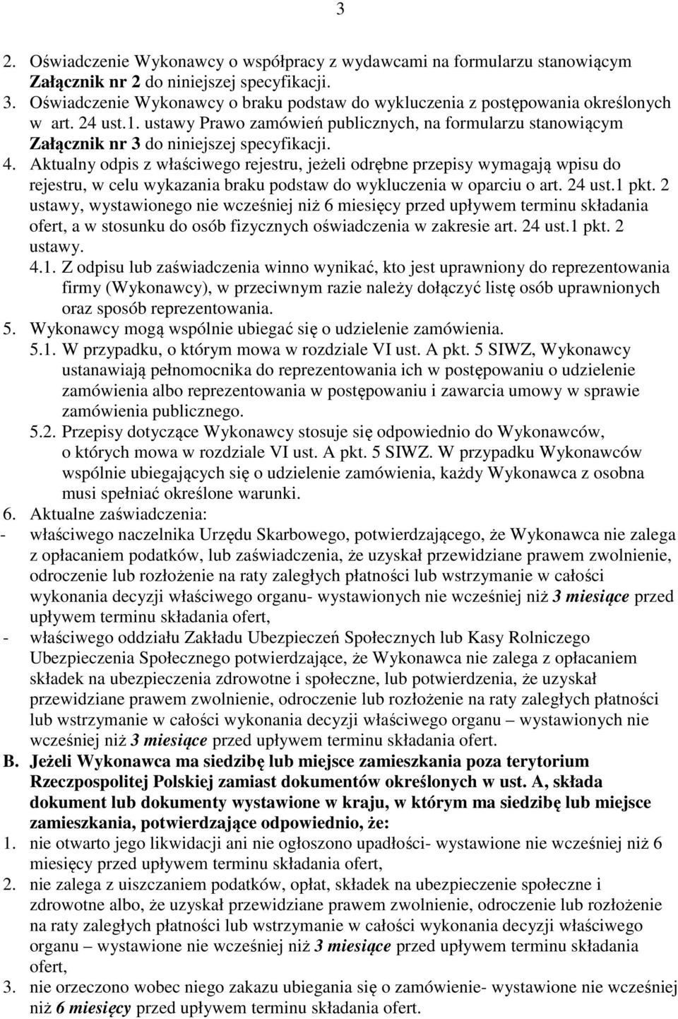 ustawy Prawo zamówień publicznych, na formularzu stanowiącym Załącznik nr 3 do niniejszej specyfikacji. 4.