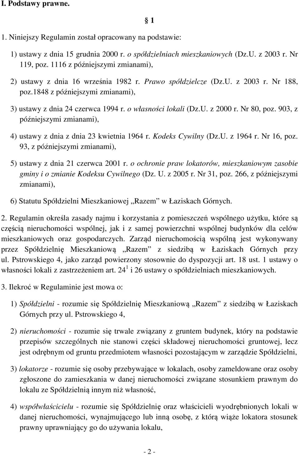 o własności lokali (Dz.U. z 2000 r. Nr 80, poz. 903, z późniejszymi zmianami), 4) ustawy z dnia z dnia 23 kwietnia 1964 r. Kodeks Cywilny (Dz.U. z 1964 r. Nr 16, poz.