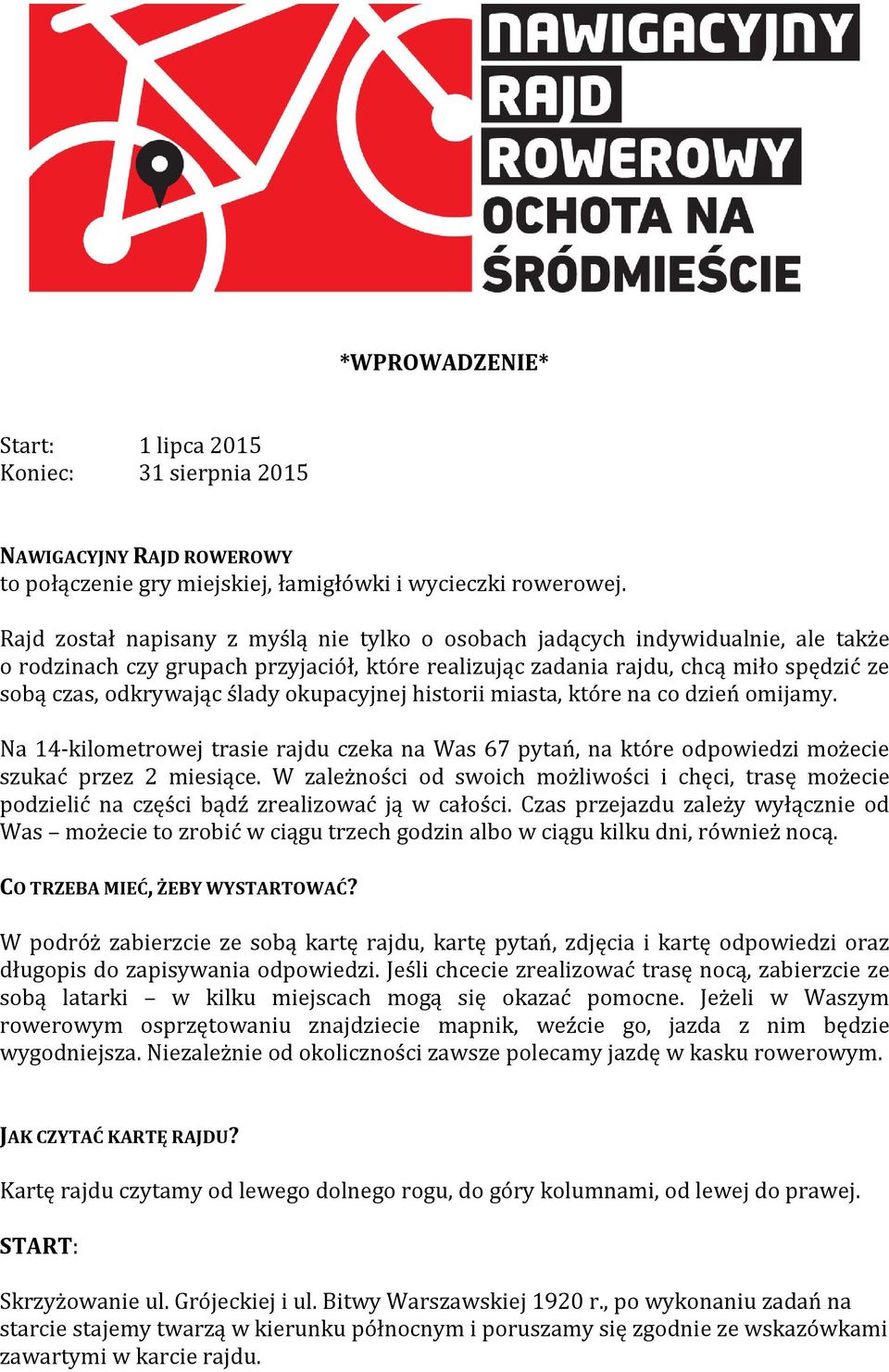 okupacyjnej historii miasta, które na co dzień omijamy. Na 14-kilometrowej trasie rajdu czeka na Was 67 pytań, na które odpowiedzi możecie szukać przez 2 miesiące.