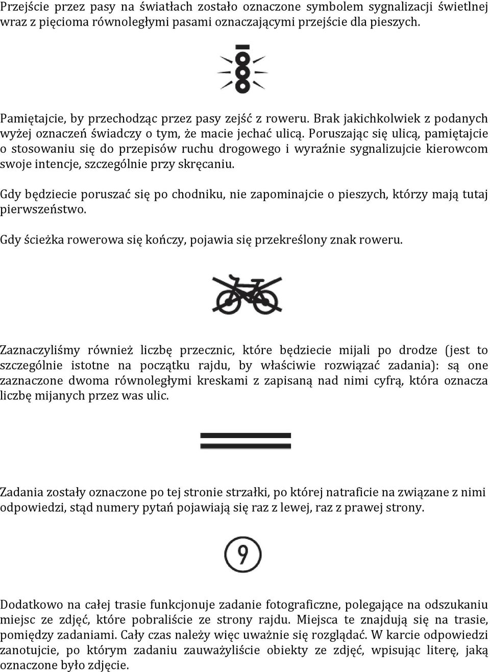 Poruszając się ulicą, pamiętajcie o stosowaniu się do przepisów ruchu drogowego i wyraźnie sygnalizujcie kierowcom swoje intencje, szczególnie przy skręcaniu.