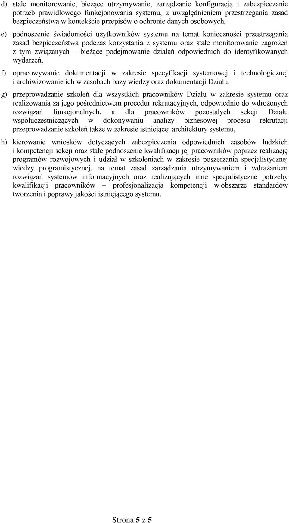 zagrożeń z tym związanych bieżące podejmowanie działań odpowiednich do identyfikowanych wydarzeń, f) opracowywanie dokumentacji w zakresie specyfikacji systemowej i technologicznej i archiwizowanie