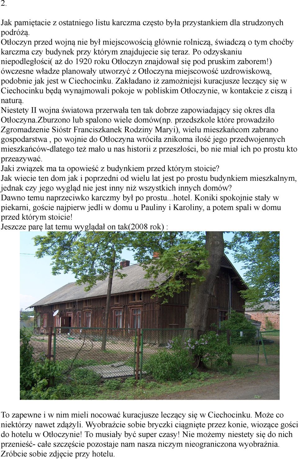Po odzyskaniu niepodległości( aż do 1920 roku Otłoczyn znajdował się pod pruskim zaborem!) ówczesne władze planowały utworzyć z Otłoczyna miejscowość uzdrowiskową, podobnie jak jest w Ciechocinku.