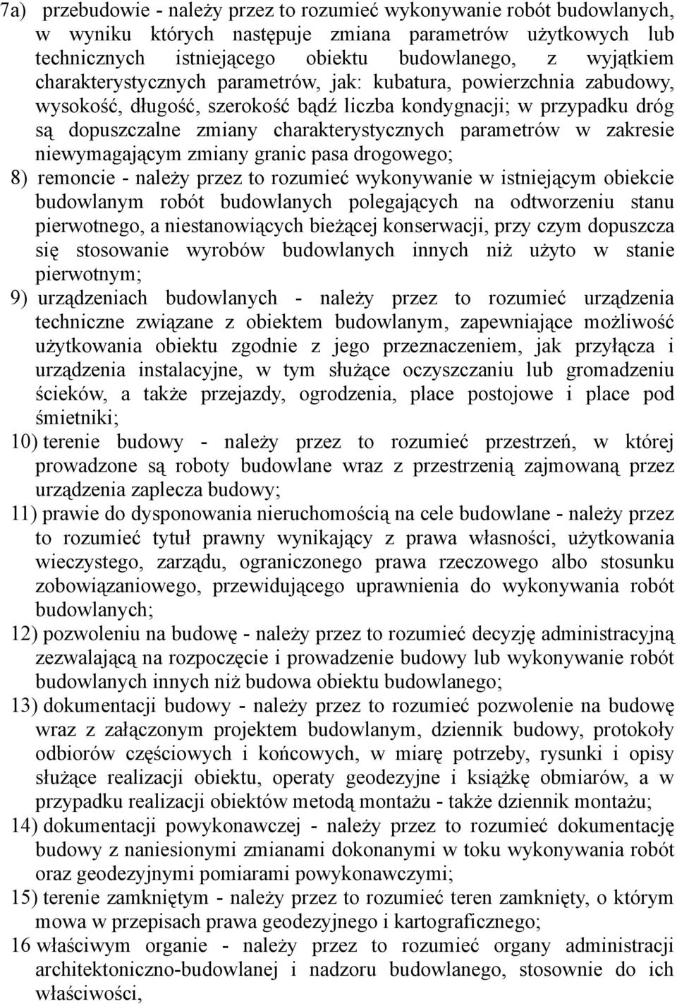 zakresie niewymagającym zmiany granic pasa drogowego; 8) remoncie - należy przez to rozumieć wykonywanie w istniejącym obiekcie budowlanym robót budowlanych polegających na odtworzeniu stanu