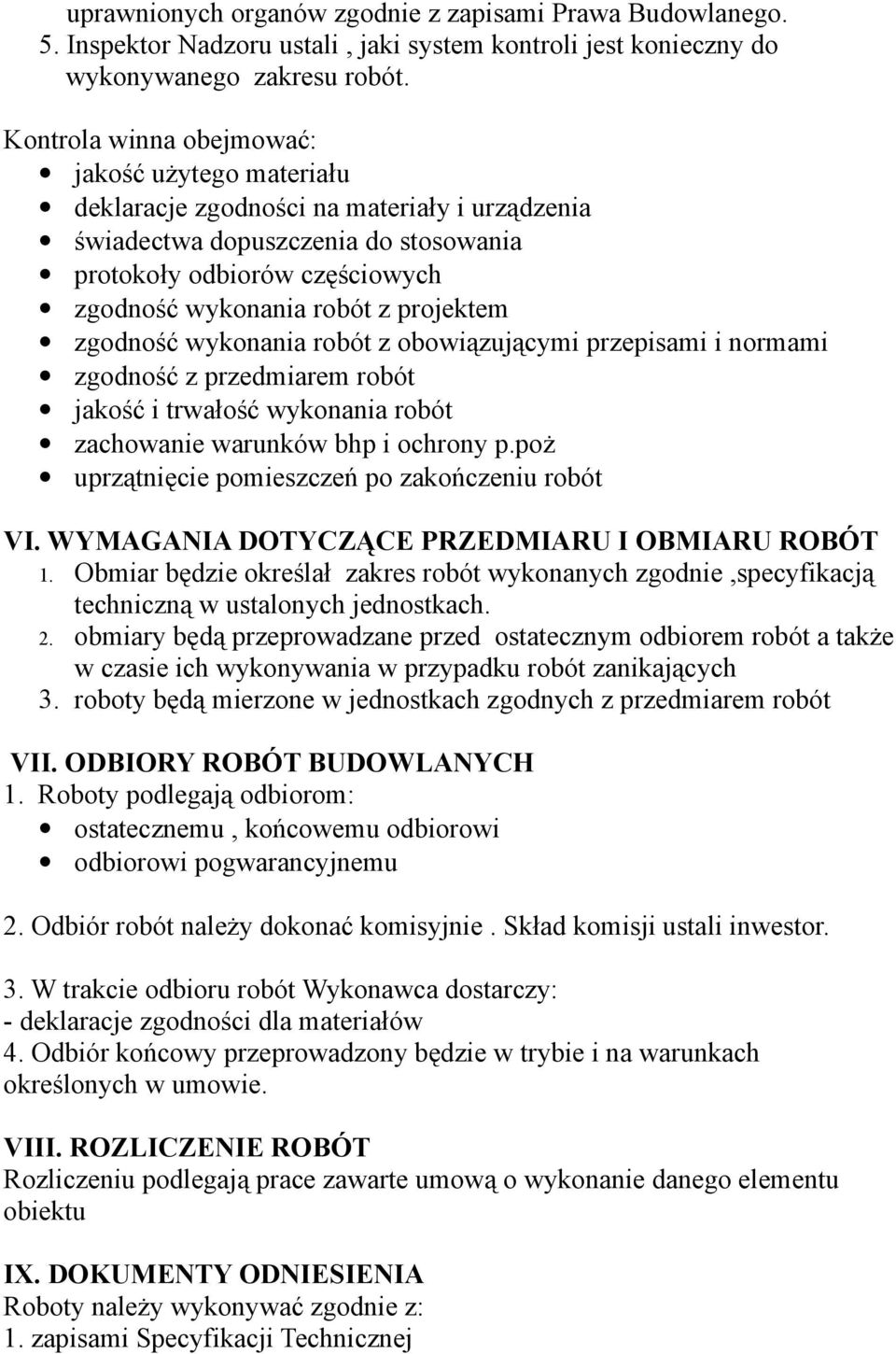 projektem zgodność wykonania robót z obowiązującymi przepisami i normami zgodność z przedmiarem robót jakość i trwałość wykonania robót zachowanie warunków bhp i ochrony p.