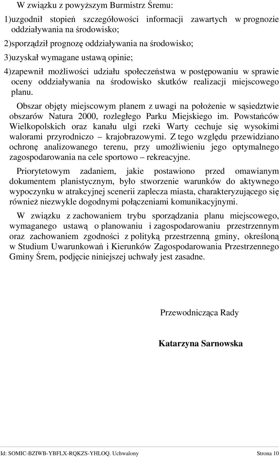 Obszar objęty miejscowym planem z uwagi na połoŝenie w sąsiedztwie obszarów Natura 2000, rozległego Parku Miejskiego im.