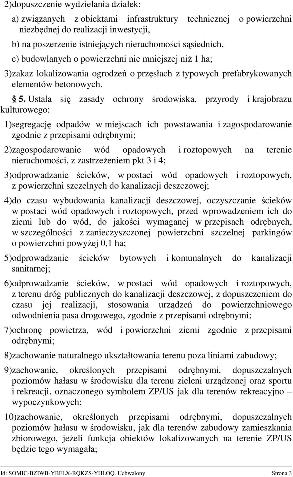 Ustala się zasady ochrony środowiska, przyrody i krajobrazu kulturowego: 1)segregację odpadów w miejscach ich powstawania i zagospodarowanie zgodnie z przepisami odrębnymi; 2)zagospodarowanie wód