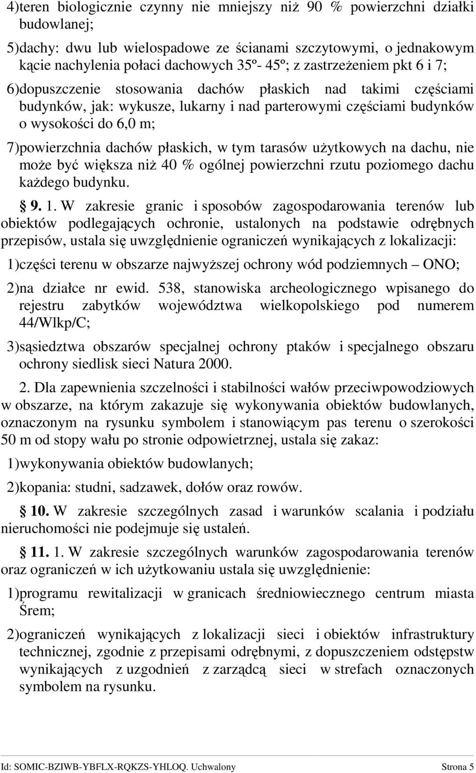 dachów płaskich, w tym tarasów uŝytkowych na dachu, nie moŝe być większa niŝ 40 % ogólnej powierzchni rzutu poziomego dachu kaŝdego budynku. 9. 1.