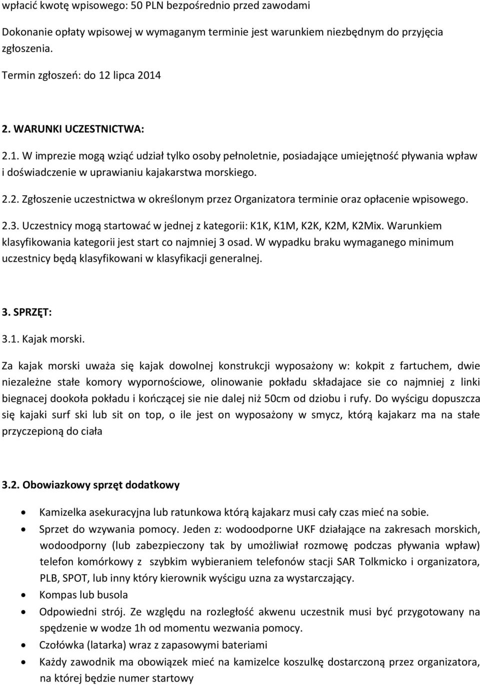 2.3. Uczestnicy mogą startowad w jednej z kategorii: K1K, K1M, K2K, K2M, K2Mix. Warunkiem klasyfikowania kategorii jest start co najmniej 3 osad.