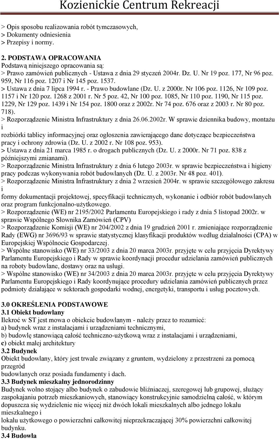 > Ustawa z dnia 7 lipca 1994 r. - Prawo budowlane (Dz. U. z 2000r. Nr 106 poz. 1126, Nr 109 poz. 1157 i Nr 120 poz. 1268 z 2001 r. Nr 5 poz. 42, Nr 100 poz. 1085, Nr 110 poz. 1190, Nr 115 poz.