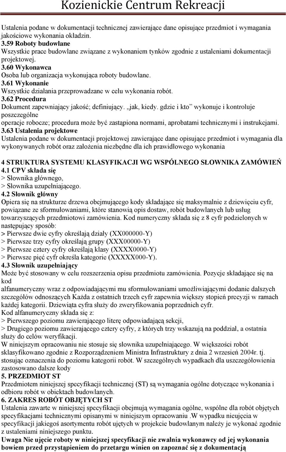 3.62 Procedura Dokument zapewniający jakość; definiujący. jak, kiedy.