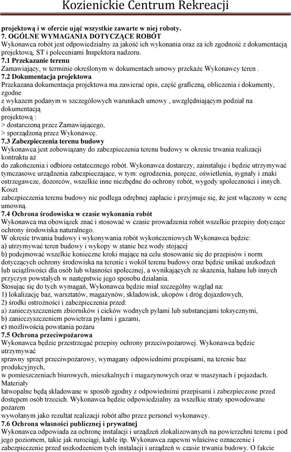 1 Przekazanie terenu Zamawiający, w terminie określonym w dokumentach umowy przekaże Wykonawcy teren. 7.