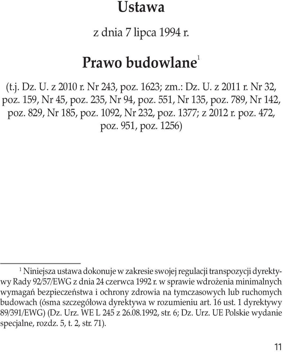 1256) 1 Niniejsza ustawa dokonuje w zakresie swojej regulacji transpozycji dyrektywy Rady 92/57/EWG z dnia 24 czerwca 1992 r.