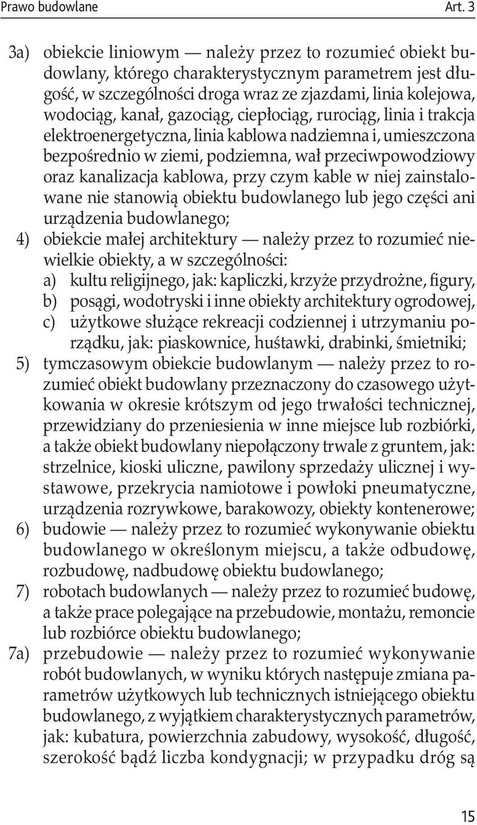 gazociąg, ciepłociąg, rurociąg, linia i trakcja elektroenergetyczna, linia kablowa nadziemna i, umieszczona bezpośrednio w ziemi, podziemna, wał przeciwpowodziowy oraz kanalizacja kablowa, przy czym