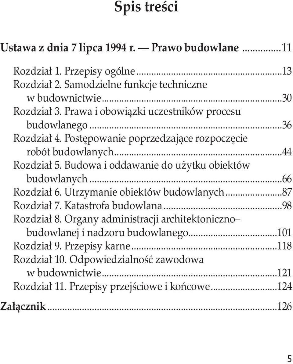 Budowa i oddawanie do użytku obiektów. budowlanych...66 Rozdział 6. Utrzymanie obiektów budowlanych...87 Rozdział 7. Katastrofa budowlana...98 Rozdział 8.