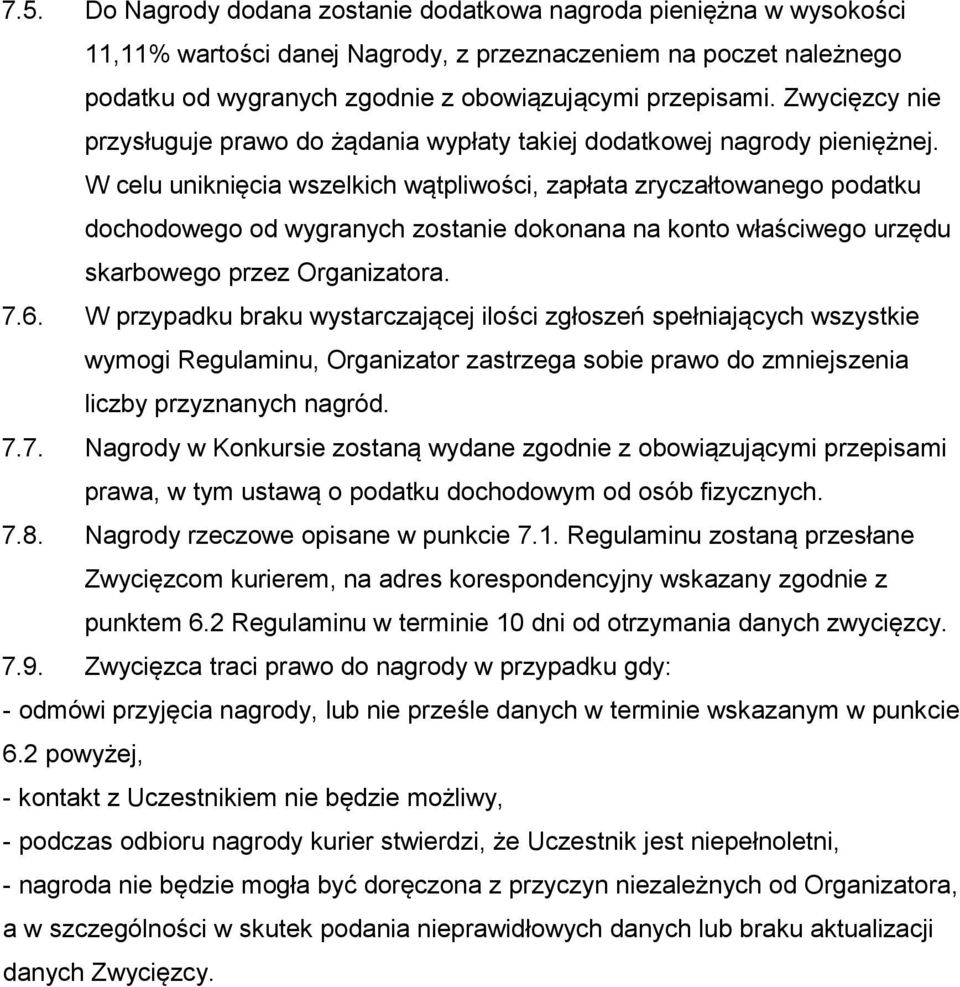 W celu uniknięcia wszelkich wątpliwości, zapłata zryczałtowanego podatku dochodowego od wygranych zostanie dokonana na konto właściwego urzędu skarbowego przez Organizatora. 7.6.