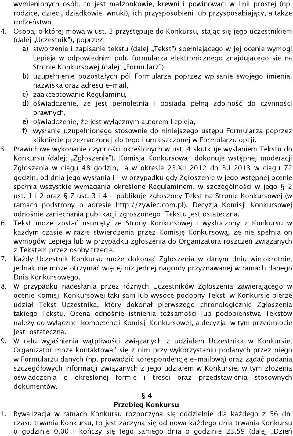 2 przystępuje do Konkursu, stając się jego uczestnikiem (dalej Uczestnik ), poprzez: a) stworzenie i zapisanie tekstu (dalej Tekst ) spełniającego w jej ocenie wymogi Lepieja w odpowiednim polu