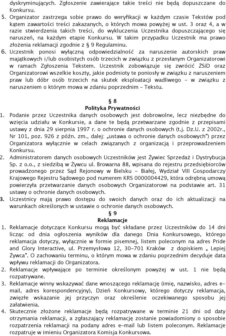 3 oraz 4, a w razie stwierdzenia takich treści, do wykluczenia Uczestnika dopuszczającego się naruszeń, na każdym etapie Konkursu.