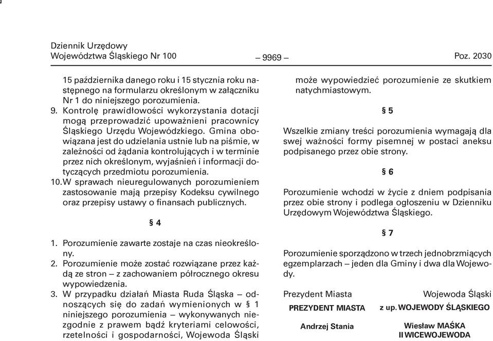 W sprawach nieuregulowanych porozumieniem zastosowanie mają przepisy Kodeksu cywilnego oraz przepisy ustawy o finansach publicznych. 4 1. Porozumienie zawarte zostaje na czas nieokreślony. 2.