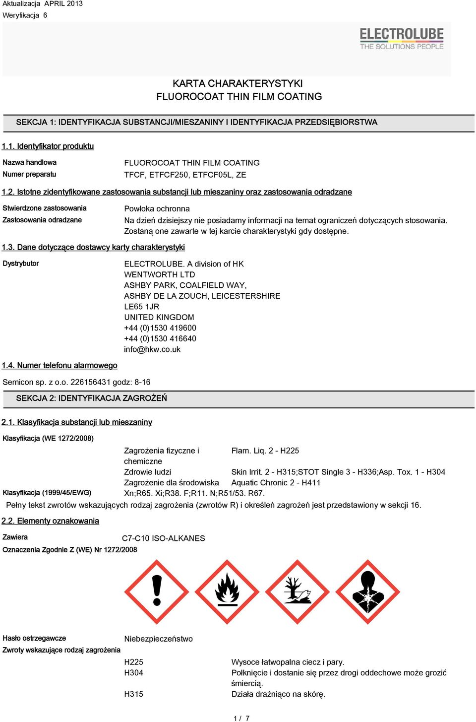 informacji na temat ograniczeń dotyczących stosowania. Zostaną one zawarte w tej karcie charakterystyki gdy dostępne. 1.3. Dane dotyczące dostawcy karty charakterystyki Dystrybutor ELECTROLUBE.