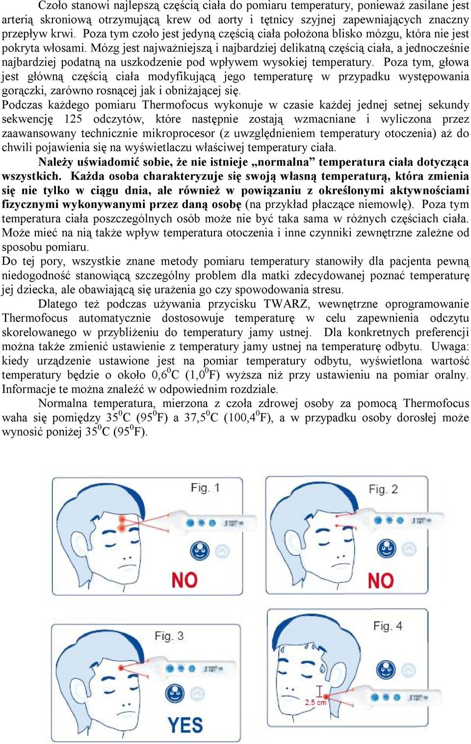 Mózg jest najważniejszą i najbardziej delikatną częścią ciała, a jednocześnie najbardziej podatną na uszkodzenie pod wpływem wysokiej temperatury.