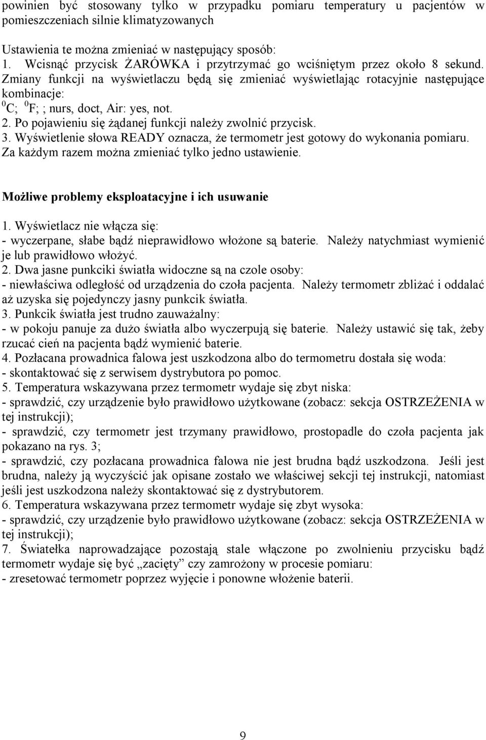 Zmiany funkcji na wyświetlaczu będą się zmieniać wyświetlając rotacyjnie następujące kombinacje: 0 C; 0 F; ; nurs, doct, Air: yes, not. 2. Po pojawieniu się żądanej funkcji należy zwolnić przycisk. 3.