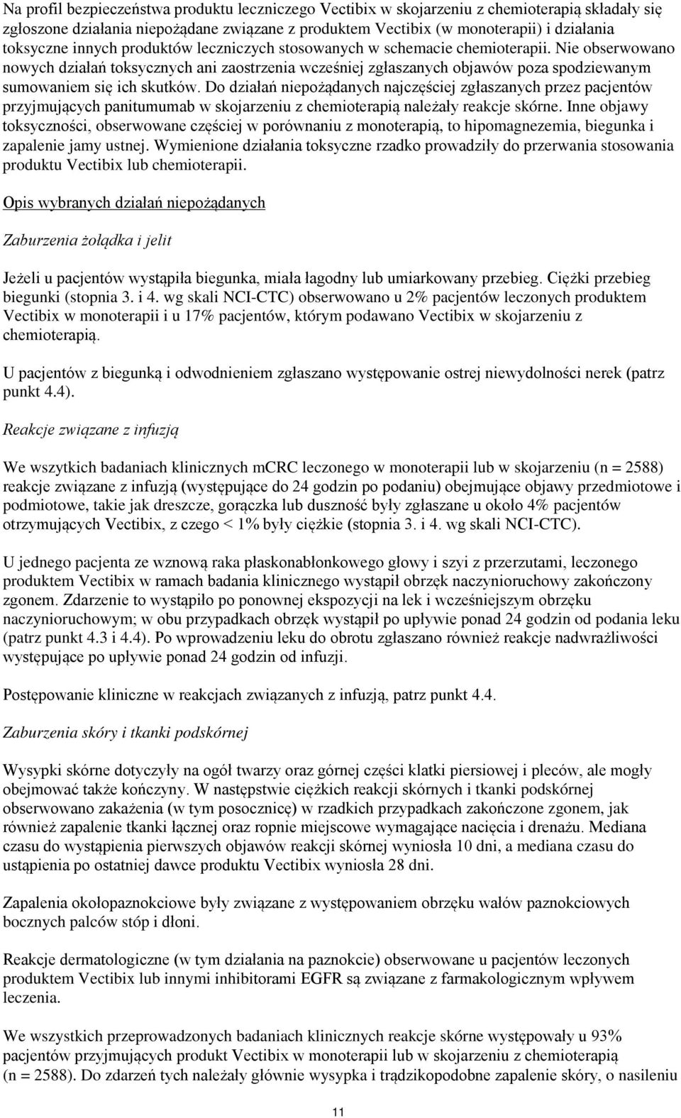 Nie obserwowano nowych działań toksycznych ani zaostrzenia wcześniej zgłaszanych objawów poza spodziewanym sumowaniem się ich skutków.