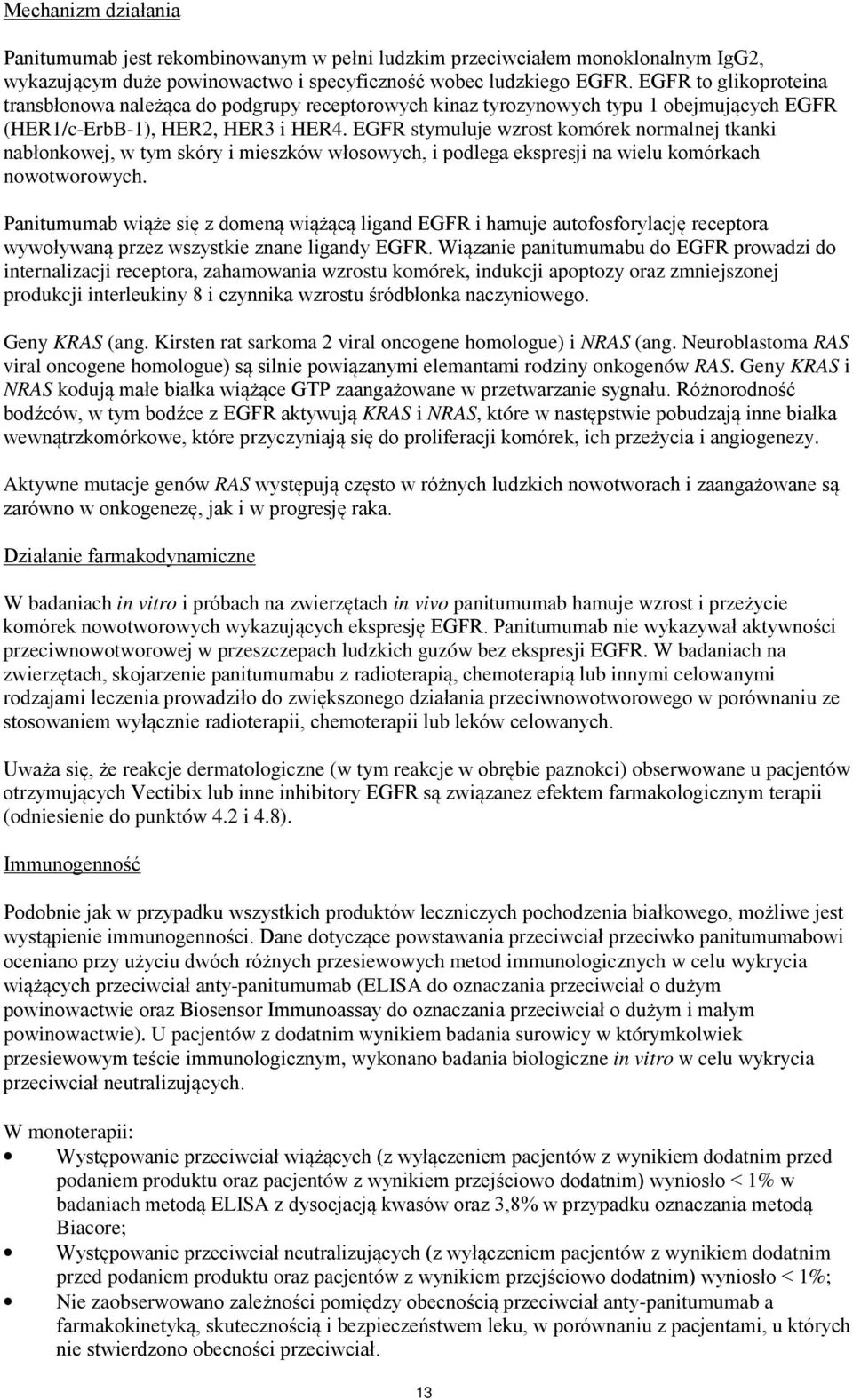 EGFR stymuluje wzrost komórek normalnej tkanki nabłonkowej, w tym skóry i mieszków włosowych, i podlega ekspresji na wielu komórkach nowotworowych.