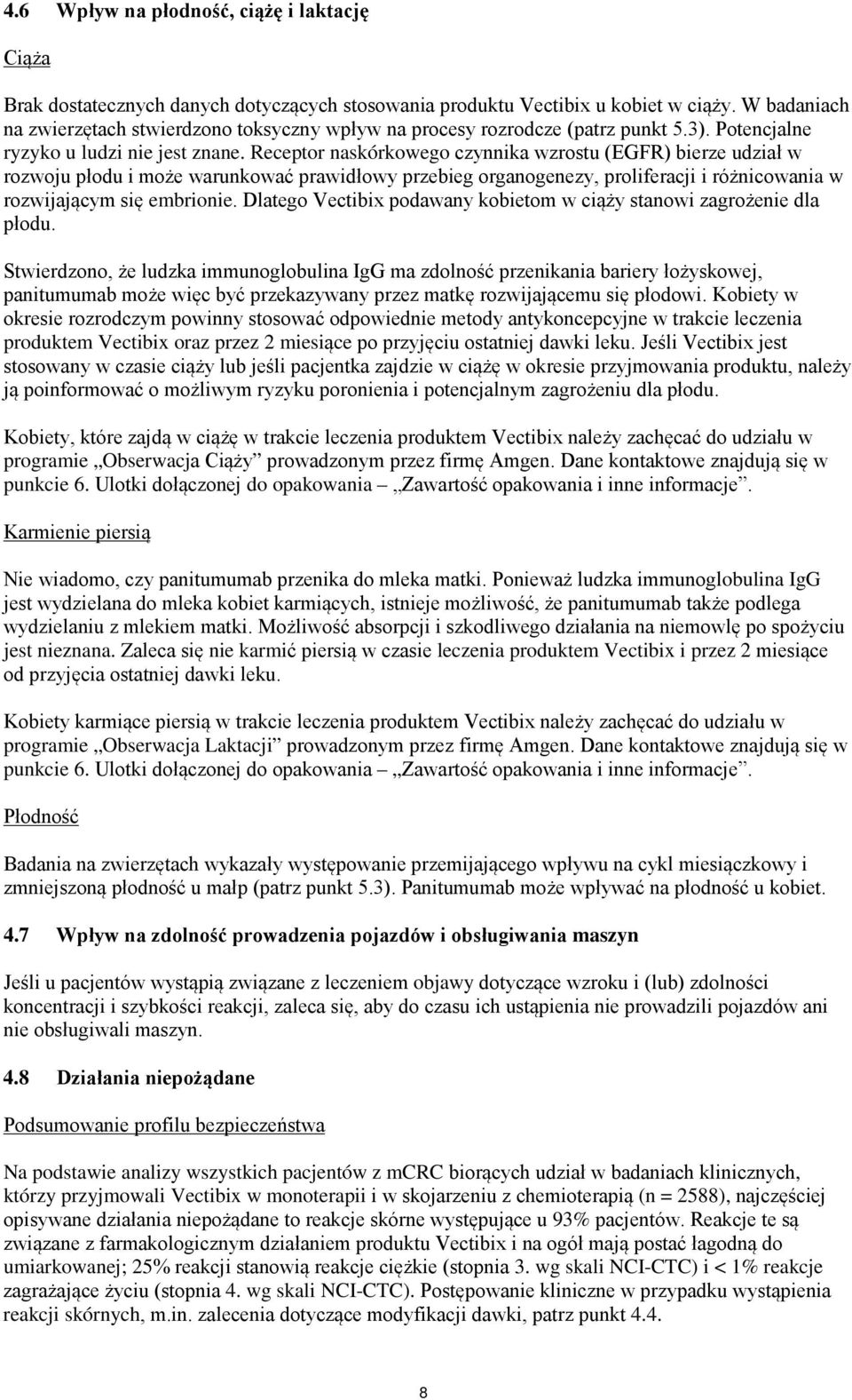 Receptor naskórkowego czynnika wzrostu (EGFR) bierze udział w rozwoju płodu i może warunkować prawidłowy przebieg organogenezy, proliferacji i różnicowania w rozwijającym się embrionie.