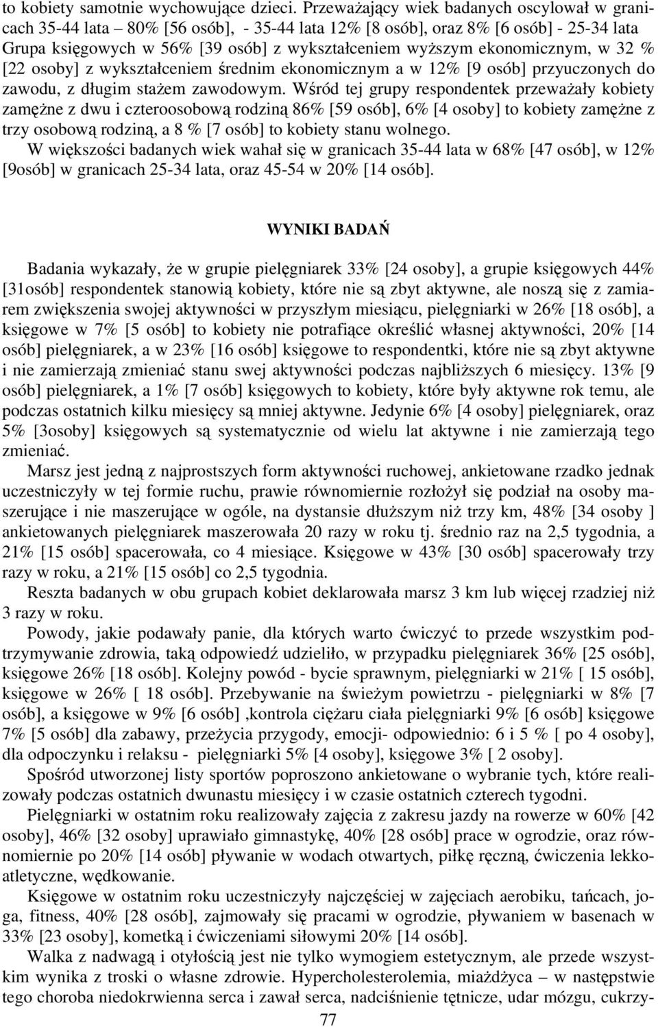 ekonomicznym, w 32 % [22 osoby] z wykształceniem średnim ekonomicznym a w 12% [9 osób] przyuczonych do zawodu, z długim stażem zawodowym.