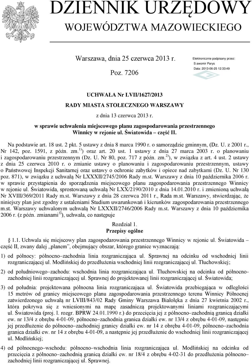 o samorządzie gminnym, (Dz. U. z 2001 r., Nr 142, poz. 1591, z późn. zm. 1) ) oraz art. 20 ust. 1 ustawy z dnia 27 marca 2003 r. o planowaniu i zagospodarowaniu przestrzennym (Dz. U. Nr 80, poz.