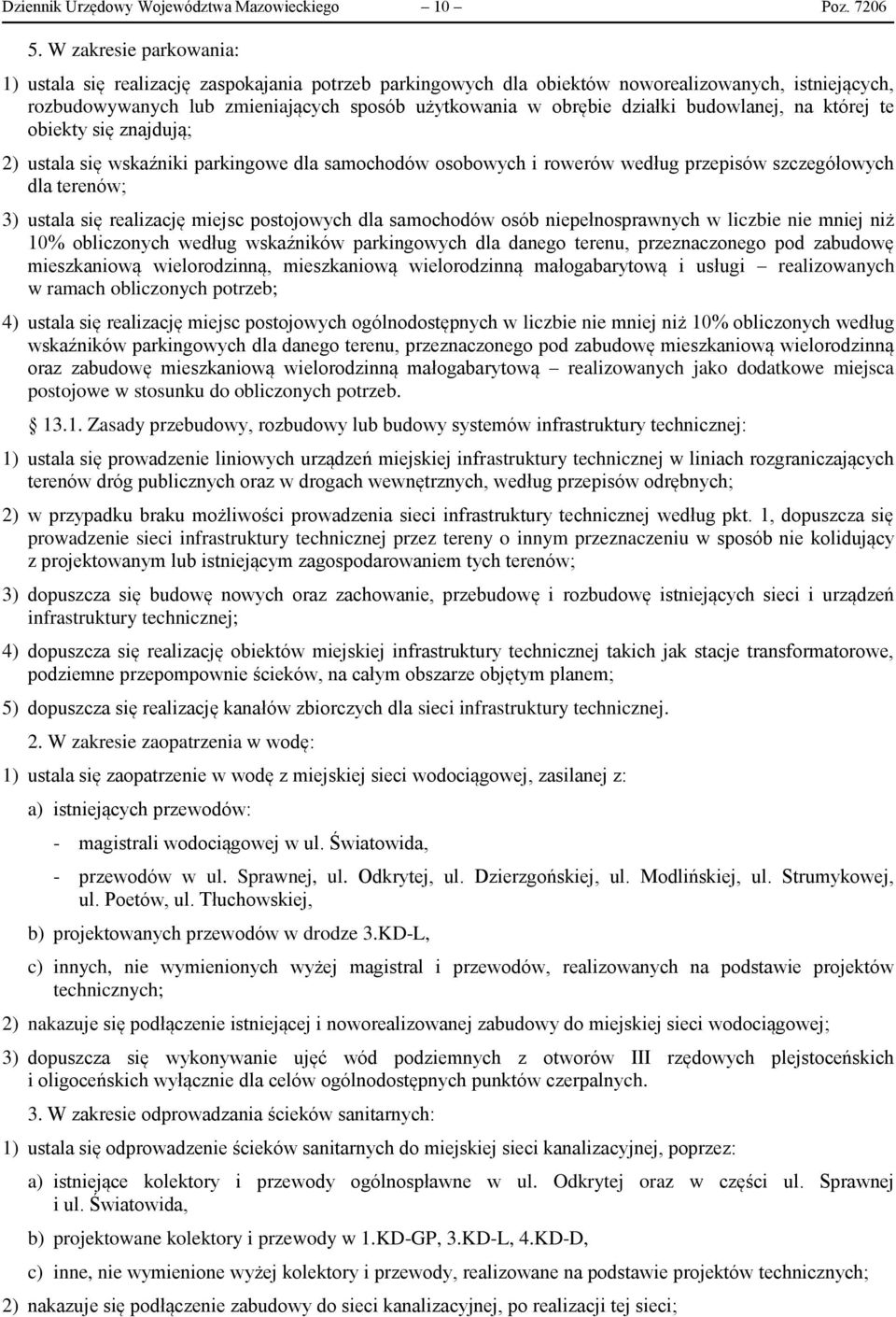 budowlanej, na której te obiekty się znajdują; 2) ustala się wskaźniki parkingowe dla samochodów osobowych i rowerów według przepisów szczegółowych dla terenów; 3) ustala się realizację miejsc