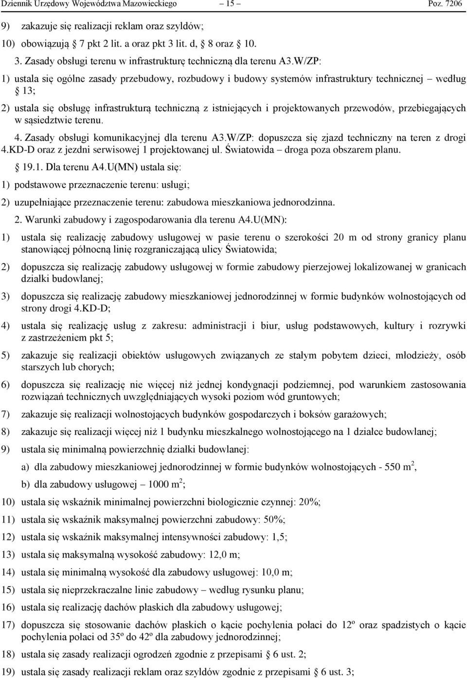 W/ZP: 1) ustala się ogólne zasady przebudowy, rozbudowy i budowy systemów infrastruktury technicznej według 13; 2) ustala się obsługę infrastrukturą techniczną z istniejących i projektowanych