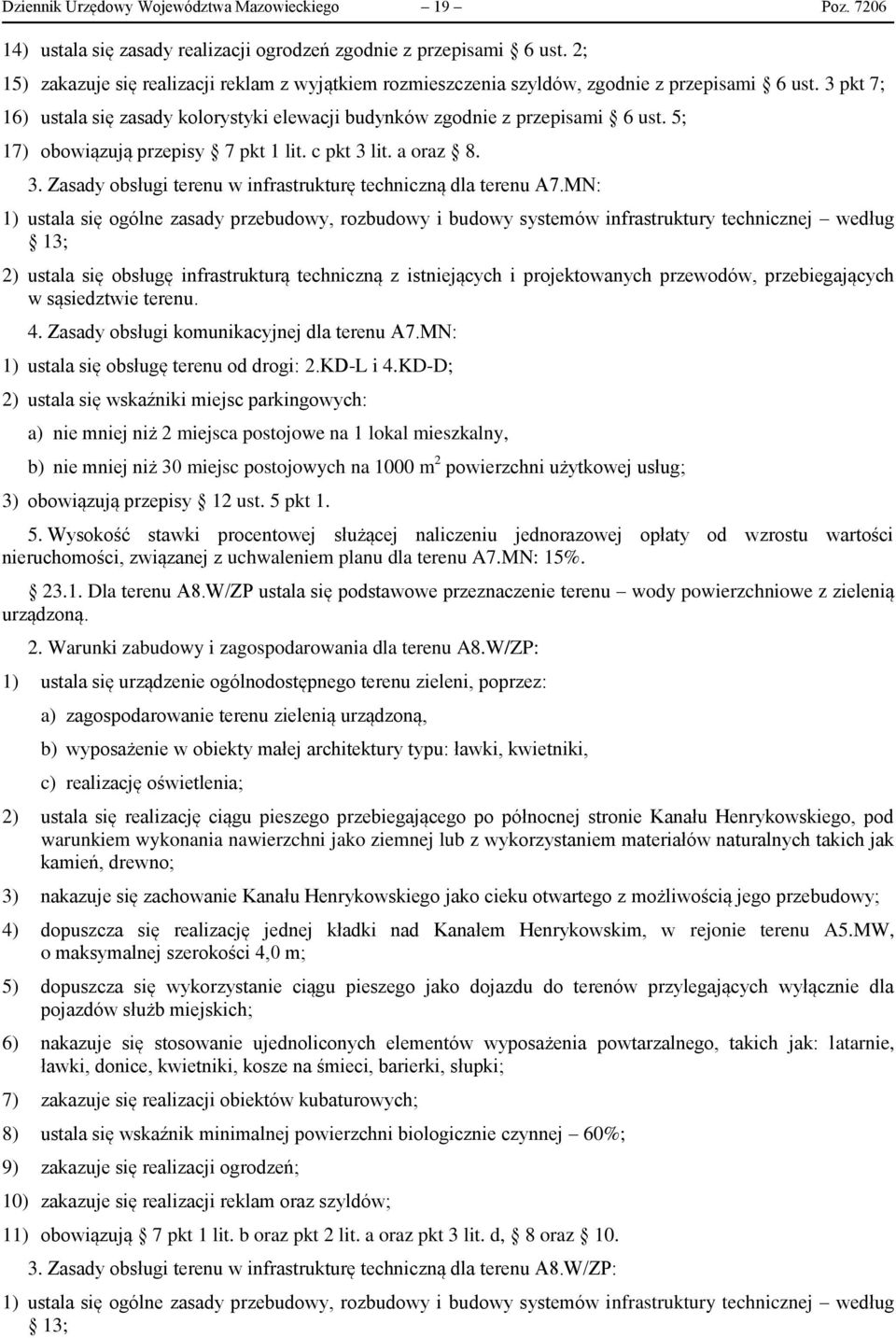 5; 17) obowiązują przepisy 7 pkt 1 lit. c pkt 3 lit. a oraz 8. 3. Zasady obsługi terenu w infrastrukturę techniczną dla terenu A7.