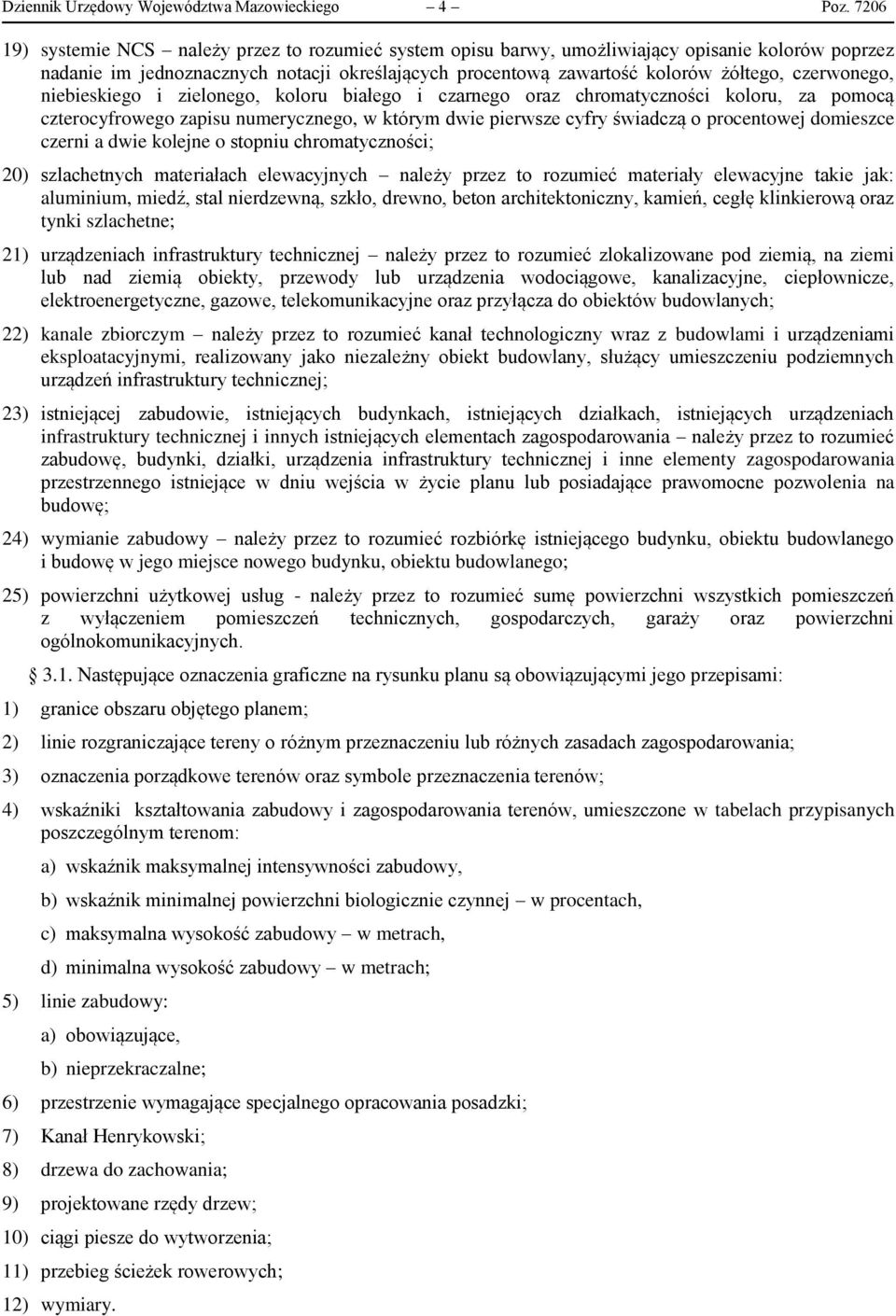 czerwonego, niebieskiego i zielonego, koloru białego i czarnego oraz chromatyczności koloru, za pomocą czterocyfrowego zapisu numerycznego, w którym dwie pierwsze cyfry świadczą o procentowej