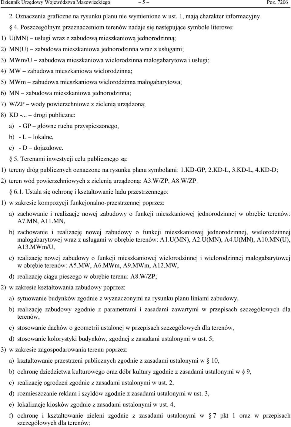 3) MWm/U zabudowa mieszkaniowa wielorodzinna małogabarytowa i usługi; 4) MW zabudowa mieszkaniowa wielorodzinna; 5) MWm zabudowa mieszkaniowa wielorodzinna małogabarytowa; 6) MN zabudowa mieszkaniowa