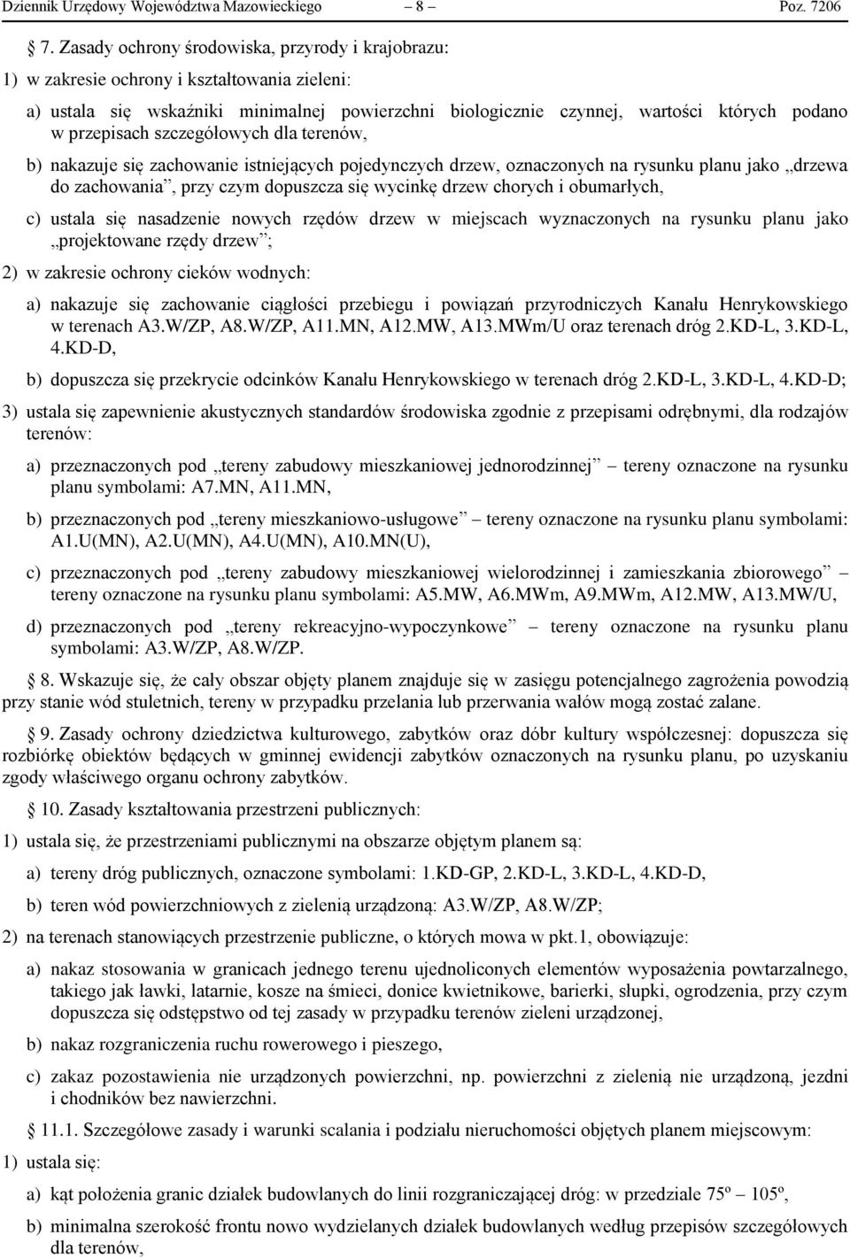 przepisach szczegółowych dla terenów, b) nakazuje się zachowanie istniejących pojedynczych drzew, oznaczonych na rysunku planu jako drzewa do zachowania, przy czym dopuszcza się wycinkę drzew chorych